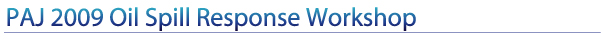 PAJ 2009 Oil Spill Response Workshop