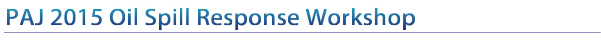 PAJ 2015 Oil Spill Response Workshop