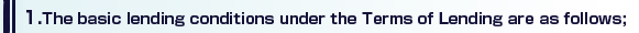 1. The basic lending conditions under the Terms of Lending 